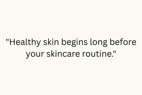 A minimalist text graphic on a light cream background reading, "Healthy skin begins long before your skincare routine."